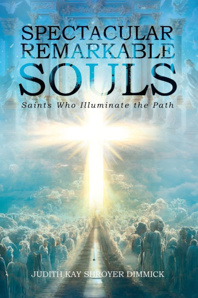Spectacular, Remarkable Souls: Saints Who Illuminate the Path