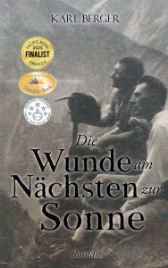 Title: Die Wunde am Nï¿½chsten zur Sonne: Roman, Author: Karl Berger
