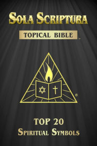 Title: Sola Scriptura Topical Bible: Top 20 Spiritual Symbols, Author: Daniel John