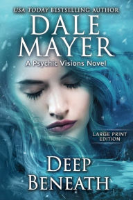 Title: Deep Beneath: A Psychic Visions Novel, Author: Dale Mayer