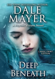 Title: Deep Beneath: A Psychic Visions Novel, Author: Dale Mayer