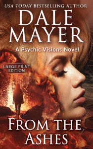 Title: From the Ashes: A Psychic Visions Novel, Author: Dale Mayer