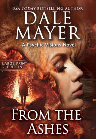 Title: From the Ashes: A Psychic Visions Novel, Author: Dale Mayer