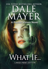 Title: What If...: A Psychic Visions Novel, Author: Dale Mayer