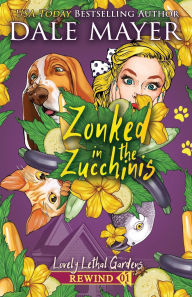 Title: Zonked in the Zucchinis, Author: Dale Mayer