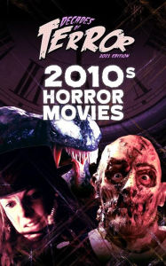 Title: Decades of Terror 2021: 2010s Horror Movies, Author: Steve Hutchison