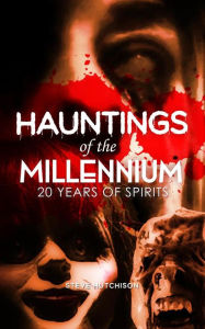 Title: Hauntings of the Millennium (2020): 20 Years of Spirits, Author: Steve Hutchison