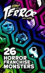 Title: Icons of Terror (2021): 26 Horror Franchise Monsters, Author: Steve Hutchison