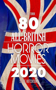 Title: 80 All-British Horror Movies, Author: Steve Hutchison