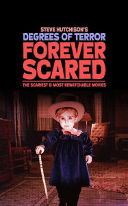 Title: Forever Scared: The Scariest and Most Rewatchable Movies, Author: Steve Hutchison