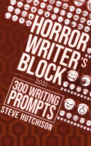 Title: Horror Writer's Block: 300 Writing Prompts (2021), Author: Steve Hutchison