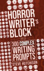 Horror Writer's Block: 300 Complex Writing Prompts (2021)