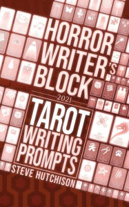 Title: Horror Writer's Block: Tarot Writing Prompts (2021), Author: Steve Hutchison