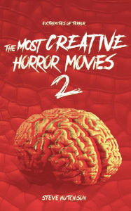 Title: The Most Creative Horror Movies 2, Author: Steve Hutchison