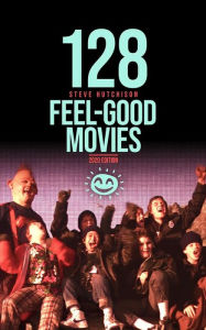 Title: 128 Feel-Good Movies, Author: Steve Hutchison