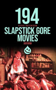 Title: 194 Slapstick Gore Movies, Author: Steve Hutchison