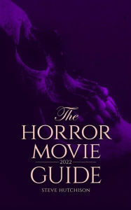 Title: The Horror Movie Guide (2022), Author: Steve Hutchison