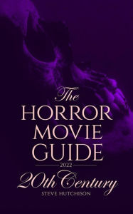 Title: The Horror Movie Guide: 20th Century (2022), Author: Steve Hutchison