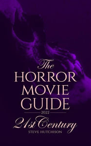 Title: The Horror Movie Guide: 21st Century (2022), Author: Steve Hutchison