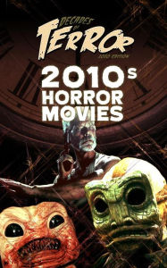 Title: Decades of Terror 2020: 2010s Horror Movies, Author: Steve Hutchison