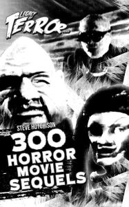 Title: Legacy of Terror: 300 Horror Movie Sequels (2021), Author: Steve Hutchison