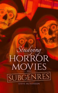 Title: Studying Horror Movies: Subgenres (2022), Author: Steve Hutchison