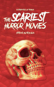 Title: The Scariest Horror Movies, Author: Steve Hutchison