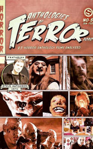 Title: Anthologies of Terror (2020): 97 Horror Anthology Films Analyzed, Author: Steve Hutchison