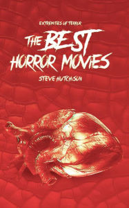 Title: The Best Horror Movies, Author: Steve Hutchison