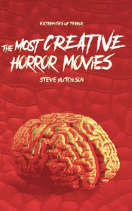 Title: The Most Creative Horror Movies, Author: Steve Hutchison
