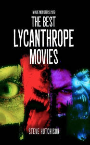 Title: The Best Lycanthrope Movies (2019), Author: Steve Hutchison