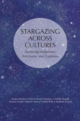 Stargazing Across Cultures: Exploring Indigenous Astronomy and Traditions