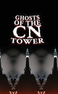 Title: Ghosts of the CN Tower, Author: Matti Charlton