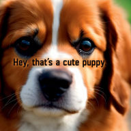 Title: Hey, that's a cute puppy., Author: JADE