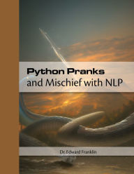 Title: Python Pranks and Mischief with NLP, Author: Edward Franklin