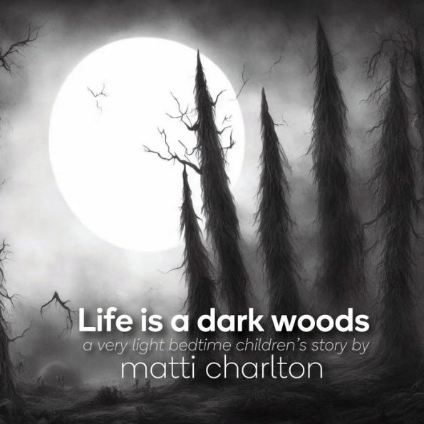 Life is a Dark Woods
