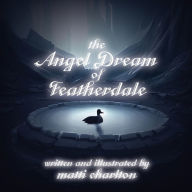 Title: The Angel Dream of Featherdale, Author: Matti Charlton