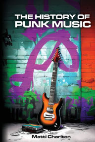 Title: The History of Punk Music, Author: Matti Charlton