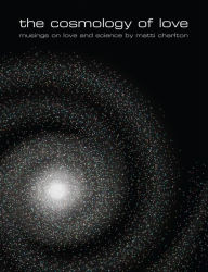 Title: the cosmology of love, Author: Matti Charlton