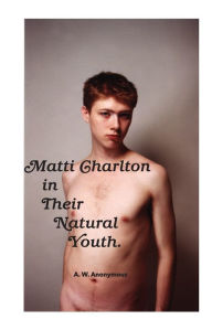 Title: Matti Charlton In Their Natural Youth, Author: Anonymous