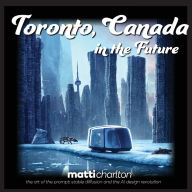 Title: Toronto, Canada: In The Future, Author: Matti Charlton