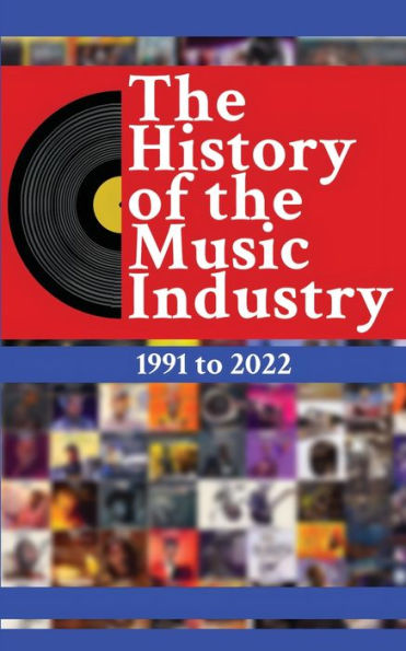 the History of Music Industry Volume 1 1991 to 2022