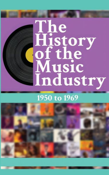 The History of the Music Industry, Volume 3, 1950 to 1969