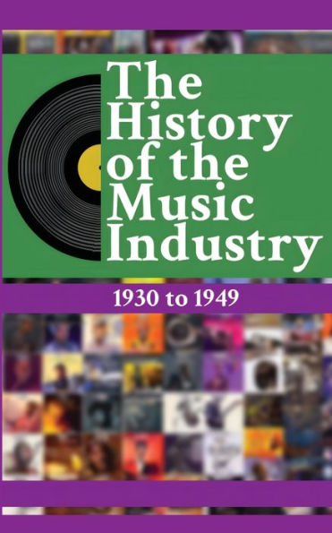 The History of the Music Industry Volume 4 1930 to 1949