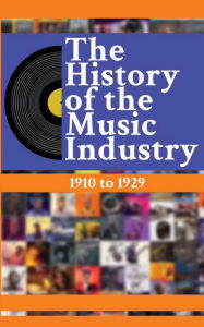 Title: The History of the Music Industry, Volume 5, 1910 to 1929, Author: Matti Charlton