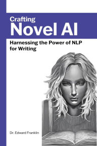 Title: Crafting Novel AI: Harnessing the Power of NLP for Writing, Author: Edward Franklin