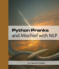 Title: Python Pranks and Mischief with NLP, Author: Edward Franklin