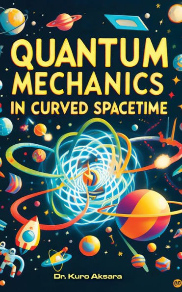 Quantum Mechanics in Curved Spacetime: A Comprehensive Exploration