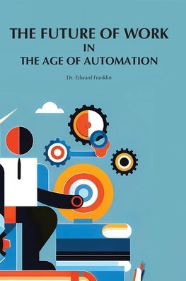 The Future of Work in The Age of Automation
