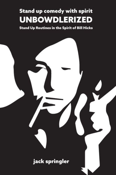 Stand up Comedy with Spirit Unbowdlerized: Stand Up Routines in the Spirit of Bill Hicks